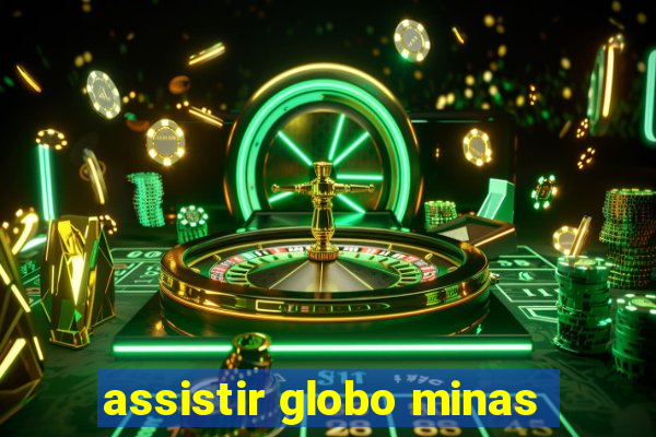 assistir globo minas